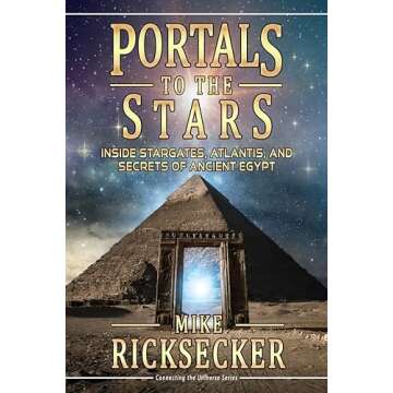 Portals to the Stars: Inside Stargates, Atlantis, and Secrets of Ancient Egypt (Connecting the Unive...
