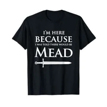 Funny Renaissance Festival I'm Here Mead Renfest Gift T-Shirt