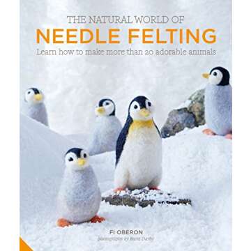 The Natural World of Needle Felting: Learn How to Make More than 20 Adorable Animals