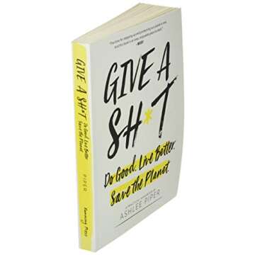 Give a Sh*t: Do Good. Live Better. Save the Planet.