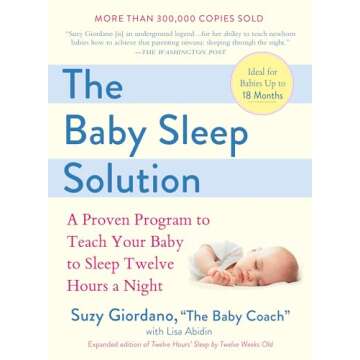 The Baby Sleep Solution: A Proven Program to Teach Your Baby to Sleep Twelve Hours a Night