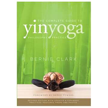 The Complete Guide to Yin Yoga: The Philosophy and Practice of Yin Yoga