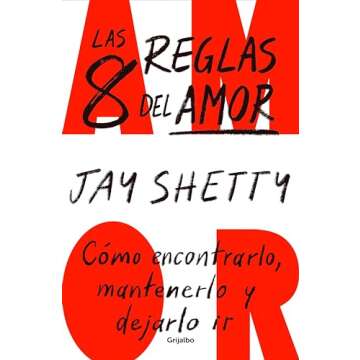 Las 8 reglas del amor: Cómo encontrarlo, mantenerlo y dejarlo ir (Spanish Edition)