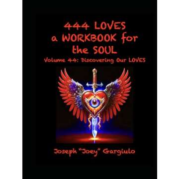 444 LOVES a WORKBOOK for the SOUL: Volume 44: Discovering Our LOVES
