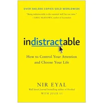 Indistractable: How to Control Your Attention and Choose Your Life - Master Your Focus