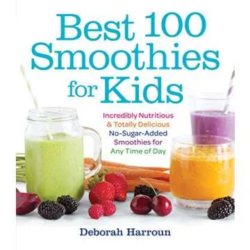 Best 100 Smoothies for Kids: Nutritious and No-Sugar-Added Recipes for Delicious Fun