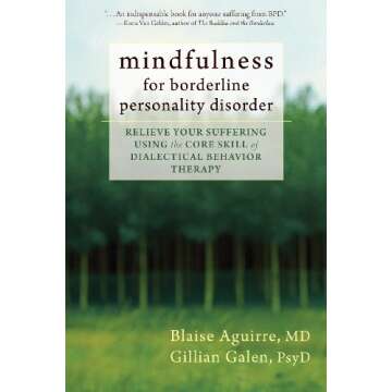 Mindfulness for Borderline Personality Disorder: Relieve Your Suffering Using the Core Skill of Dial...