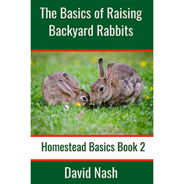 The Basics of Raising Backyard Rabbits: Beginner's Guide to Raising, Feeding, Breeding and Butcherin...