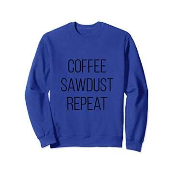 Coffee Sawdust Repeat Sweatshirt for Women - Perfect Gift for Woodworking Enthusiasts