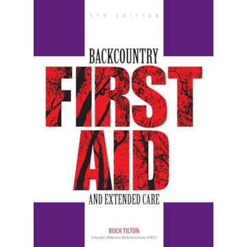 Backcountry First Aid and Extended Care Manual for Wilderness Safety