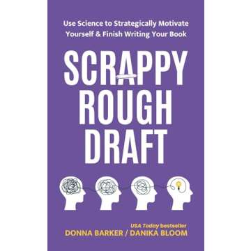 Scrappy Rough Draft: Use Science to Strategically Motivate Yourself & Finish Writing Your Book