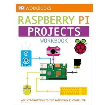 DK Workbooks: Raspberry Pi Projects: An Introduction to the Raspberry Pi Computer