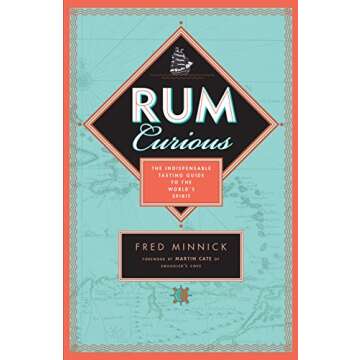 Rum Curious: The Indispensable Tasting Guide to the World's Spirit