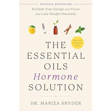 The Essential Oils Hormone Solution: Reclaim Your Energy and Focus and Lose Weight Naturally