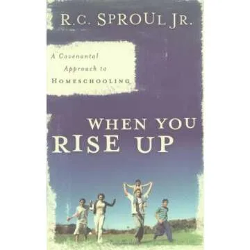When You Rise Up: A Covenant Approach to Homeschooling by R.C. Sproul Jr. (2012) Paperback