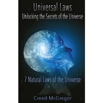 Universal Laws: Unlocking the Secrets of the Universe: 7 Natural Laws of the Universe