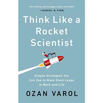 Think Like a Rocket Scientist: Simple Strategies You Can Use to Make Giant Leaps in Work and Life
