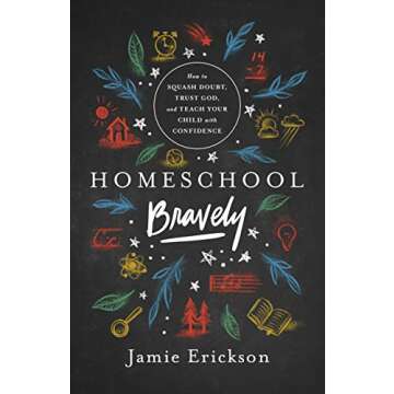 Homeschool Bravely: How to Squash Doubt, Trust God, and Teach Your Child with Confidence