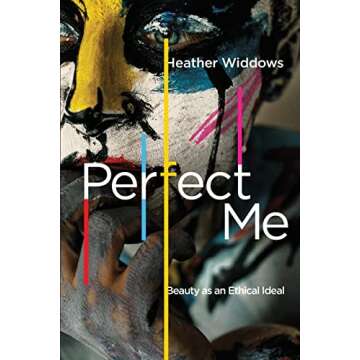 Perfect Me: Beauty as an Ethical Ideal