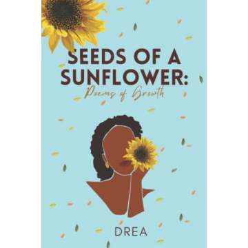 SEEDS OF A SUNFLOWER: Poems of Growth for Self-Discovery and Healing