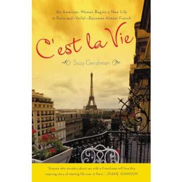 C'est La Vie: An American Woman Begins a New Life in Paris and--Voila!--Becomes Almost French