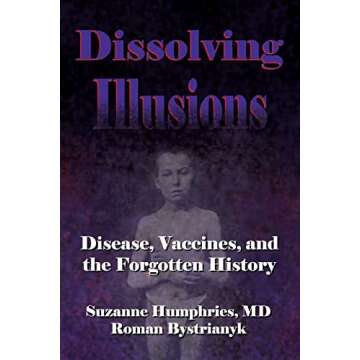 Dissolving Illusions: Disease, Vaccines, and The Forgotten History