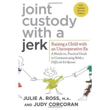 Joint Custody with a Jerk: A Practical Guide to Co-Parenting Success by Julie Ross