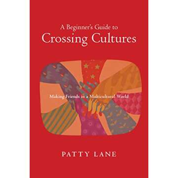 A Beginner's Guide to Crossing Cultures: Making Friends in a Multicultural World