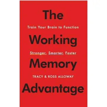 The Working Memory Advantage: Train Your Brain to Function Stronger, Smarter, Faster