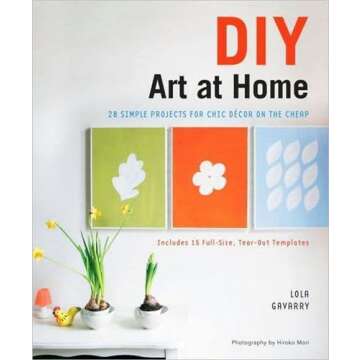 DIY Art at Home: 28 Simple Projects for Chic Decor on the Cheap