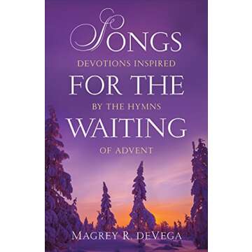 Songs for the Waiting: Devotions Inspired by the Hymns of Advent