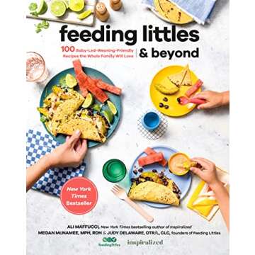 Feeding Littles and Beyond: 100 Baby-Led-Weaning-Friendly Recipes the Whole Family Will Love: A Cook...