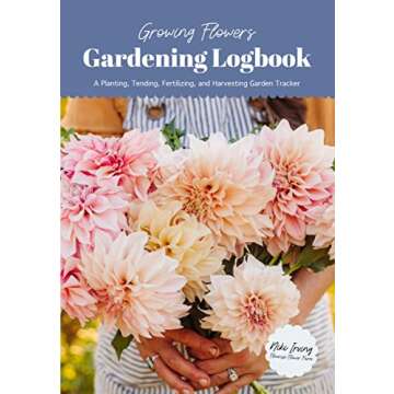 Growing Flowers Gardening Logbook: A Planting, Tending, Fertilizing, and Harvesting Garden Tracker (...
