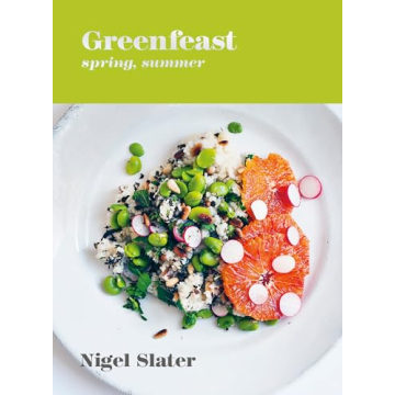 Nigel Slater's Greenfeast: Spring Summer - 110+ Plant-Based Recipes