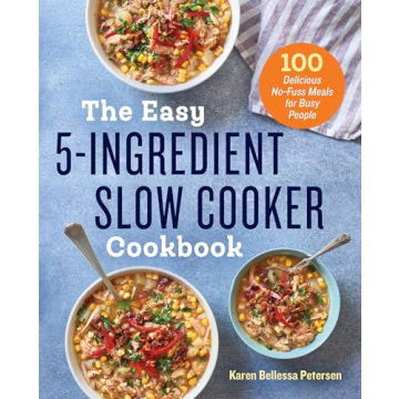 5-Ingredient Slow Cooker Cookbook: 100 Easy, Delicious Meals for Busy Lives
