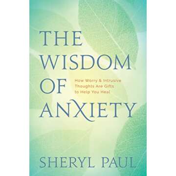 The Wisdom of Anxiety: How Worry and Intrusive Thoughts Are Gifts to Help You Heal