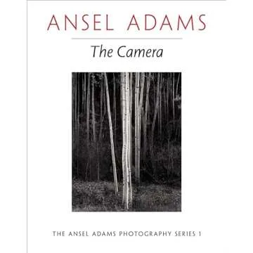 Ansel Adams: The Camera (The Ansel Adams Photography Series 1)