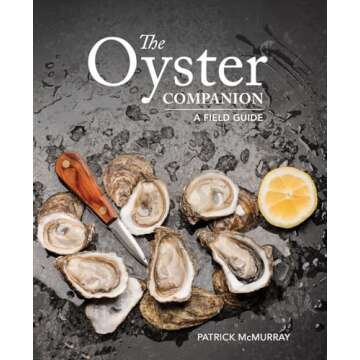 The Oyster Companion: The Ultimate Field Guide to Oysters, Shucking, and Recipes