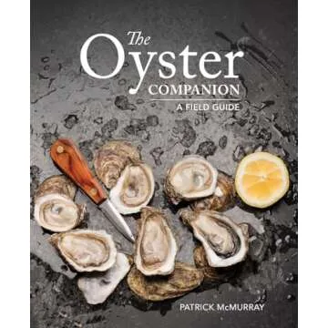 The Oyster Companion: The Ultimate Field Guide to Oysters, Shucking, and Recipes