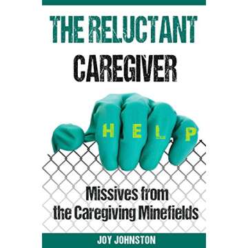 The Reluctant Caregiver: Missives from the Caregiving Minefields