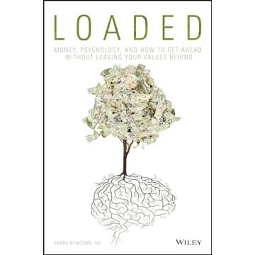 Loaded: Money, Psychology, and How to Get Ahead without Leaving Your Values Behind
