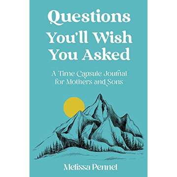 Questions You'll Wish You Asked: A Time Capsule Journal for Mothers and Sons
