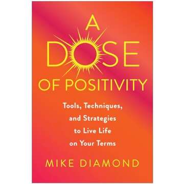 A Dose of Positivity: Tools, Techniques, and Strategies to Live Life on Your Terms