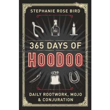 365 Days of Hoodoo: Daily Rootwork, Mojo & Conjuration