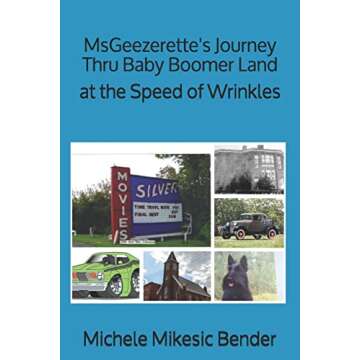 MsGeezerette's Journey Thru Baby Boomer Land at the Speed of Wrinkles