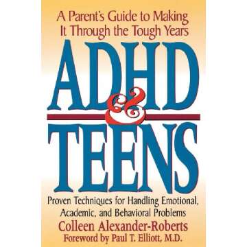 ADHD & Teens: A Parent's Guide to Making It Through the Tough Years