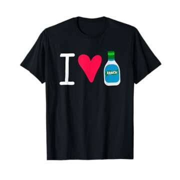 Funny I Love Ranch Salad Dressing Foodie Saucey T-Shirt