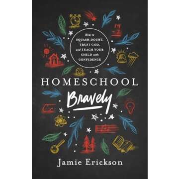 Homeschool Bravely: How to Squash Doubt, Trust God, and Teach Your Child with Confidence