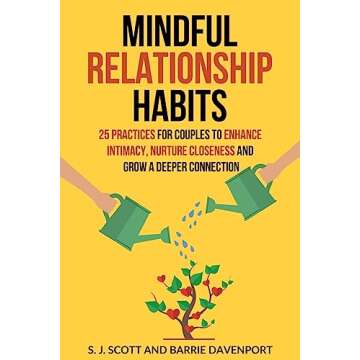 Mindful Relationship Habits: 25 Practices for Couples to Enhance Intimacy, Nurture Closeness, and Gr...