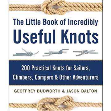 The Little Book of Incredibly Useful Knots: 200 Practical Knots for Sailors, Climbers, Campers & Other Adventurers